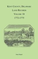 Kent County, Delaware Land Records, Volume 10: 1772-1775 - Irma Harper - cover