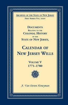 Documents Relating to the Colonial History of the State of New Jersey, Calendar of New Jersey Wills, Volume 5: 1771-1780 - A Van Doren Honeyman - cover