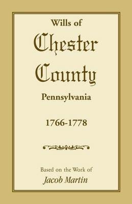 Wills of Chester County, Pennsylvania, 1766-1778 - Jacob Martin - cover