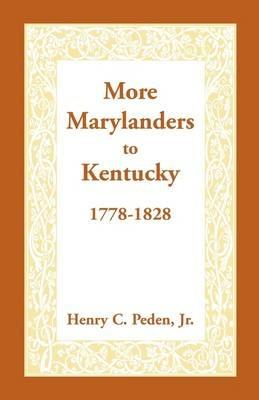 More Marylanders to Kentucky, 1778-1828 - Henry C Peden Jr - cover