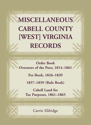 Miscellaneous Cabell County, West Virginia, Records, Order Book Overseers of the Poor 1814-1861, Fee Book 1826-1839, 1857-1859 (Rule Book), Cabell Land for Tax Purposes 1861-186 - Carrie Eldridge - cover