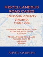 Miscellaneous Road Cases, Loudoun County, Virginia, 1758-1782, Loudoun County Circuit Court, Clerk of Circuit Court, Archives, Miscellaneous Road Cases, Files No. 38 to 48, Leesburg, Virginia