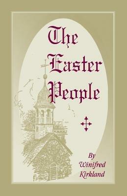 The Easter People: A Pen-Picture of the Moravian Celebration of the Resurrection - Winifred Kirkland - cover