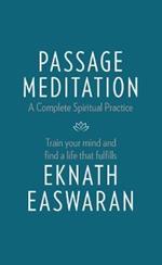 Passage Meditation - A Complete Spiritual Practice: Train Your Mind and Find a Life that Fulfills