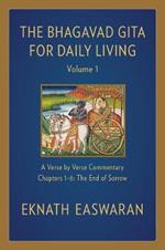 The Bhagavad Gita for Daily Living, Volume 1: A Verse-by-Verse Commentary: Chapters 1-6 The End of Sorrow