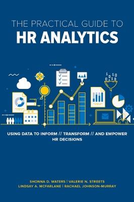 The Practical Guide to HR Analytics: Using Data to Inform, Transform, and Empower HR Decisions - Shonna D. Waters, PhD,Valerie Streets,Lindsay McFarlane - cover