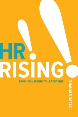 HR Rising!!: From Ownership to Leadership - Steve Browne - cover
