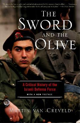 The Sword And The Olive: A Critical History Of The Israeli Defense Force - Martin Van Creveld - cover
