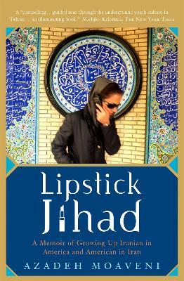 Lipstick Jihad: A Memoir of Growing up Iranian in America and American in Iran - Azadeh Moaveni - cover