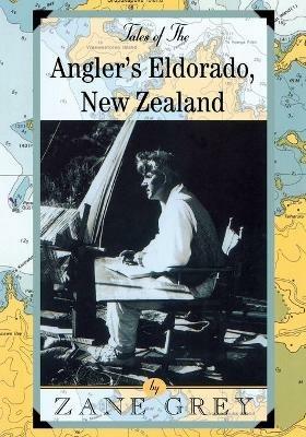 Tales of the Angler's Eldorado: New Zeland - Zane Grey - cover