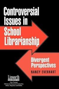 Controversial Issues in School Librarianship: Divergent Perspectives - Nancy Everhart - cover