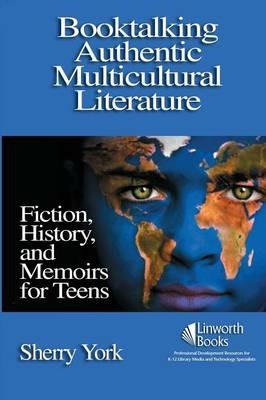Booktalking Authentic Multicultural Literature: Fiction, History, and Memoirs for Teens - Sherry York - cover