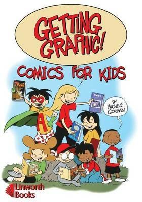 Getting Graphic! Comics for Kids - Michele Gorman - cover