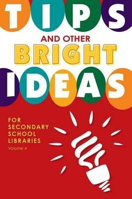 Tips and Other Bright Ideas for Secondary School Libraries: Volume 4 - Kate Vande Brake - cover