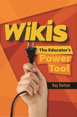Wikis: The Educator's Power Tool - Kay Teehan - cover