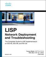 LISP Network Deployment and Troubleshooting: The Complete Guide to LISP Implementation on IOS-XE, IOS-XR, and NX-OS