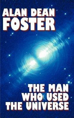 The Man Who Used the Universe - Alan Dean Foster - cover