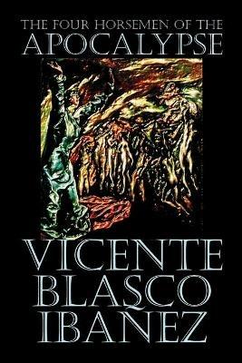 The Four Horsemen of the Apocalypse by Vicente Blasco Ibanez, Fiction, Literary - Vicente Blasco Ibanez - cover