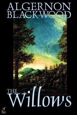 The Willows by Algernon Blackwood, Fiction - Algernon Blackwood - cover
