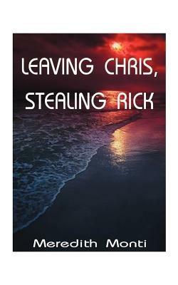 Leaving Chris, Stealing Rick - Meredith Monti - cover