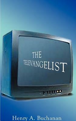 The Televangelist - Henry A. Buchanan - cover
