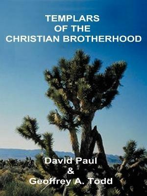 Templars of the Christian Brotherhood - David Paul,Geoffrey A Todd - cover