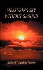 Measuring Sky without Ground: Essays on the Goddess Kali, Sri Ramakrishna and Human Potential with Selections from Remaining Texts in the Series