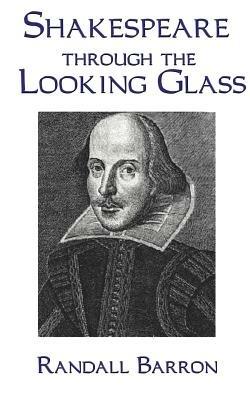 Shakespeare Through the Looking Glass - Randall Barron - cover