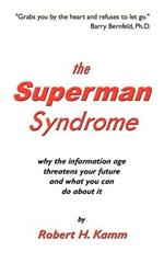 The Superman Syndrome: Why the Information Age Threatens Your Future and What You Can Do About it