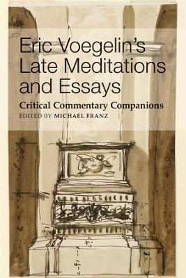 Eric Voegelin`s Late Meditations and Essays – Critical Commentary Companions - Michael Franz - cover