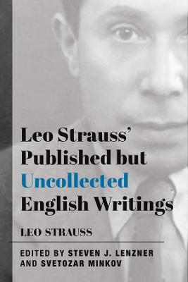 Leo Strauss` Published but Uncollected English Writings - Leo Strauss,Steven J. Lenzner,Svetozar Minkov - cover