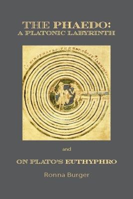 The Phaedo – A Platonic Labyrinth and On Plato's Euthyphro: New Edition - Ronna Burger - cover