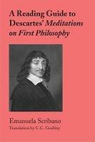 A Reading Guide to Descartes` Meditations on First Philosophy