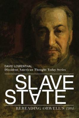 Slave State - Rereading Orwell`s 1984 - David Lowenthal - cover
