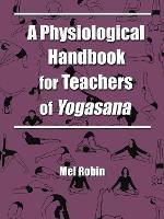 A Physiological Handbook for Teachers of Yogasana - Mel Robin - cover