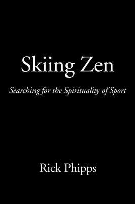 Skiing Zen: Searching for the Spirituality of Sport - Rick Phipps - cover