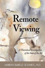 Remote Viewing: A Theoretical Investigation of the State of the Art