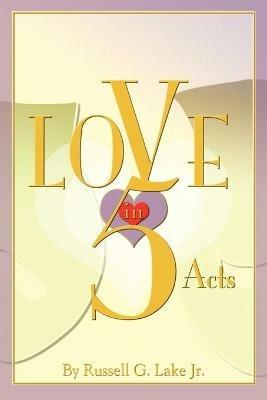 Love in Five Acts - Russell G Lake - cover
