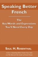 Speaking Better French: The Key Words and Expressions You'll Need Every Day - Saul H Rosenthal - cover