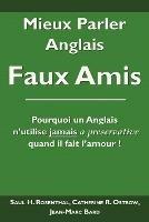 Mieux Parler Anglais: Faux Amis - Saul H Rosenthal,Catherine R Ostrow,Jean-Marc Bard - cover