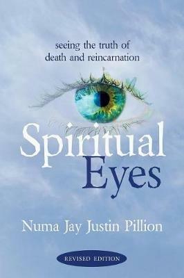 Spiritual Eyes: Seeing the Truth of Reincarnation - Numa Jay Pillion - cover