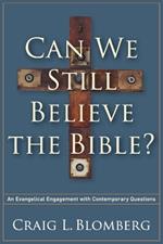 Can We Still Believe the Bible? – An Evangelical Engagement with Contemporary Questions