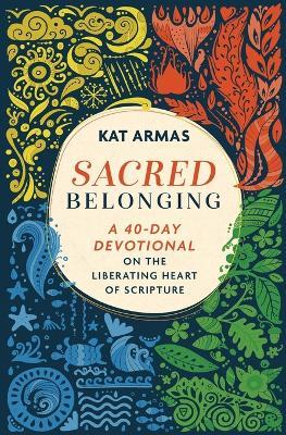 Sacred Belonging – A 40–Day Devotional on the Liberating Heart of Scripture - Kat Armas - cover
