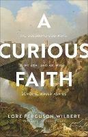 A Curious Faith - The Questions God Asks, We Ask, and We Wish Someone Would Ask Us