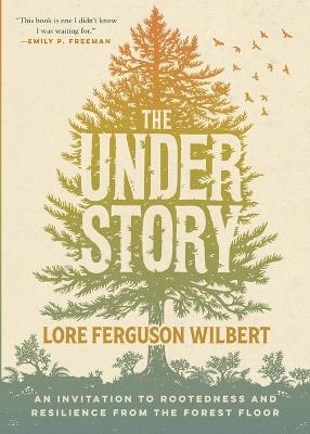 The Understory: An Invitation to Rootedness and Resilience from the Forest Floor - Lore Ferguson Wilbert - cover