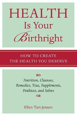 Health Is Your Birthright: How to Create the Health You Deserve - Ellen Tart-Jensen - cover