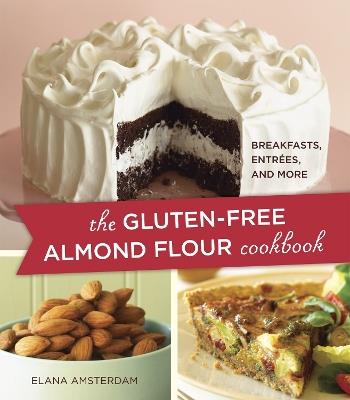 The Gluten-Free Almond Flour Cookbook: Breakfasts, Entrees, and More - Elana Amsterdam - cover