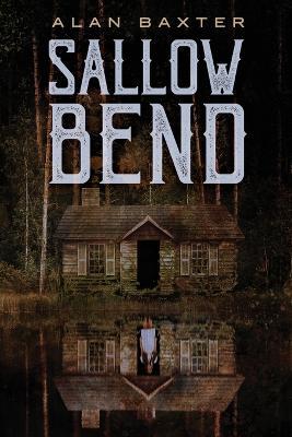 Sallow Bend - Alan Baxter - cover