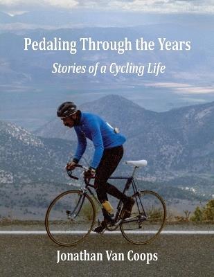Pedaling Through the Years: Stories of a Cycling Life - Jonathan Van Coops - cover