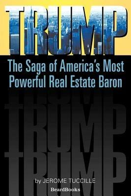Trump: The Saga of America's Most Powerful Real Estate Baron - Jerome Tuccille - cover